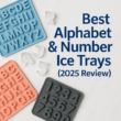 Best Alphabet & Number Ice Trays (2025 Review) | Top 5 Tested Picks